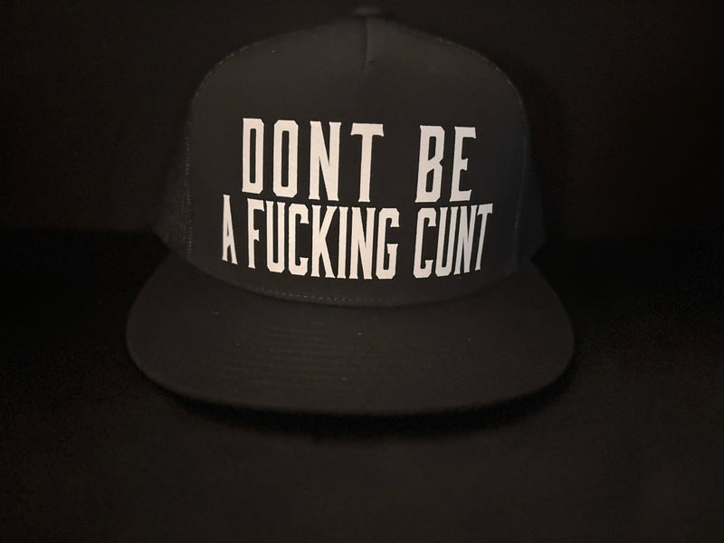 Dont Be A Fucking Cunt Hat