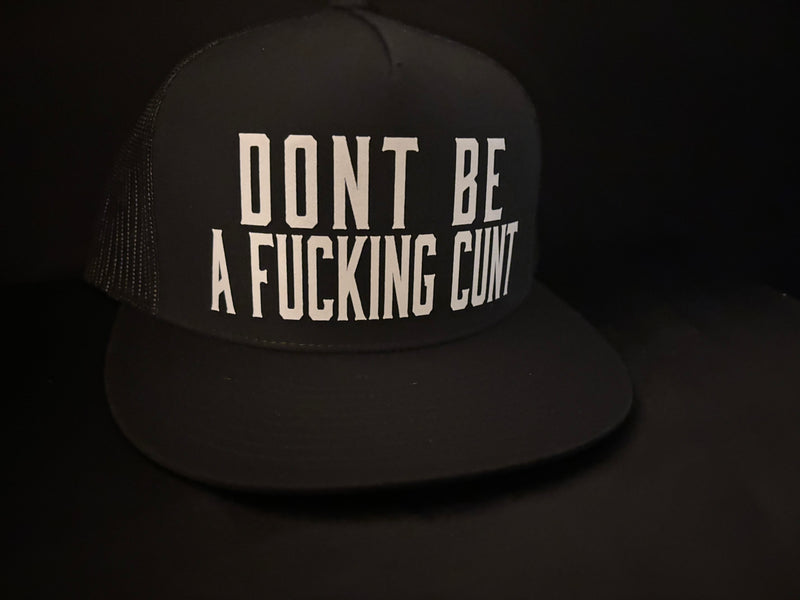 Dont Be A Fucking Cunt Hat