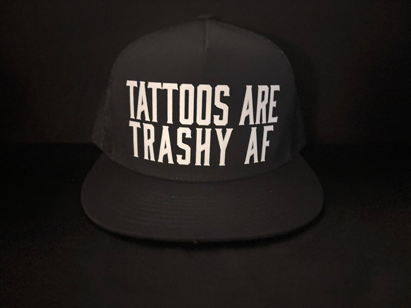 Tattoos Are Trashy AF Hat