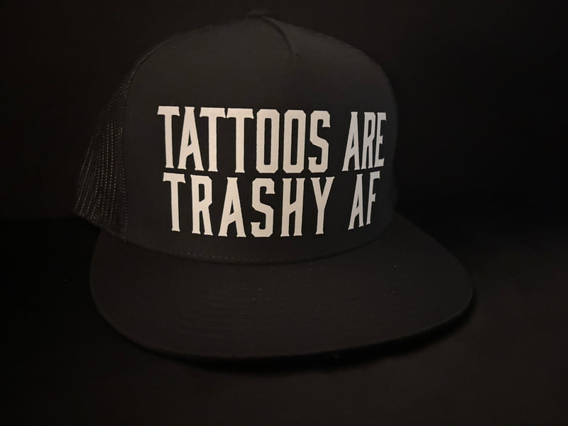 Tattoos Are Trashy AF Hat