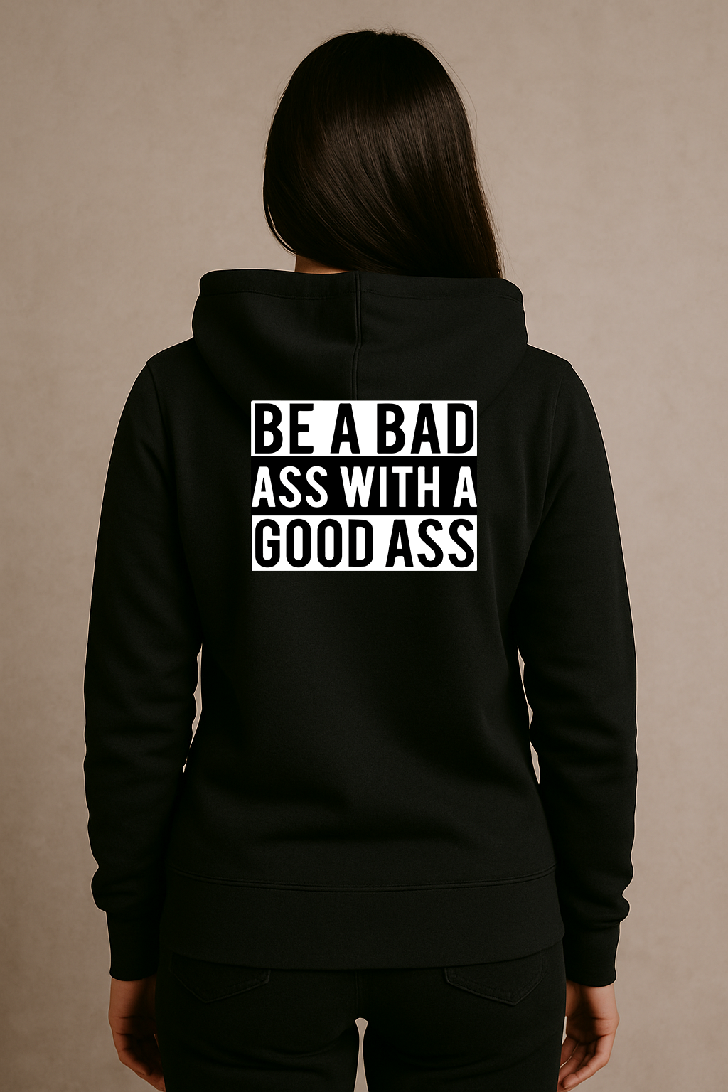 Be a Bad Ass With a Good Ass Hoodie