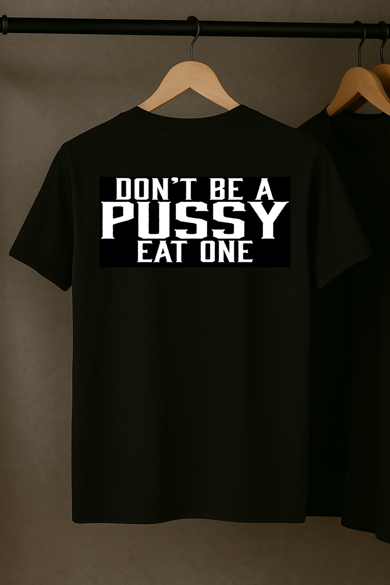 Dont Be a Pussy Eat One T-Shirt