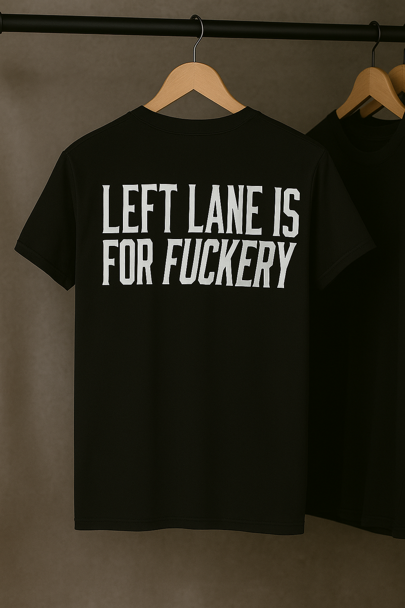 Left Lane is For Fuckery T-Shirt