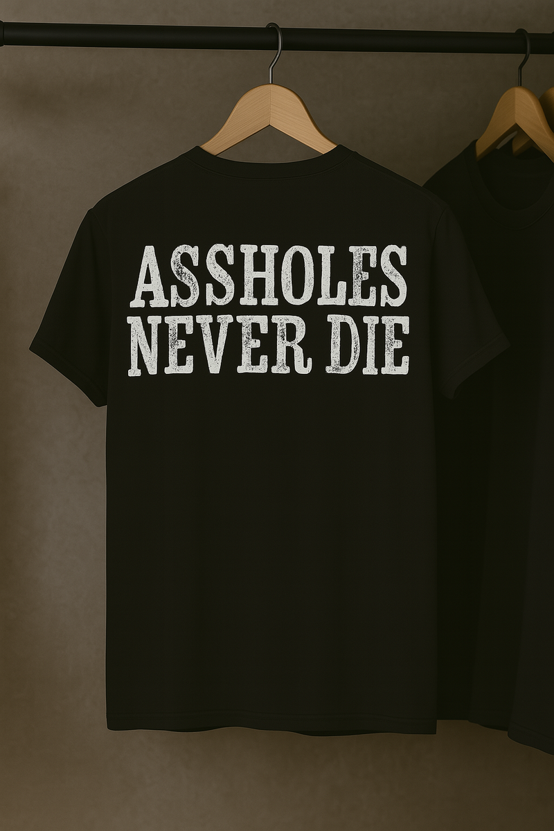 Assholes Never Die T-Shirt