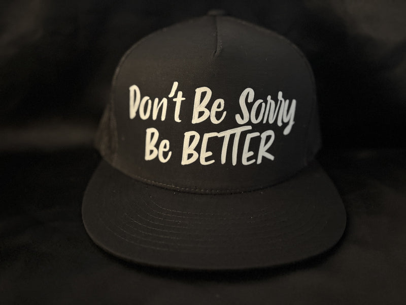 Dont Be Sorry Be Better Hat