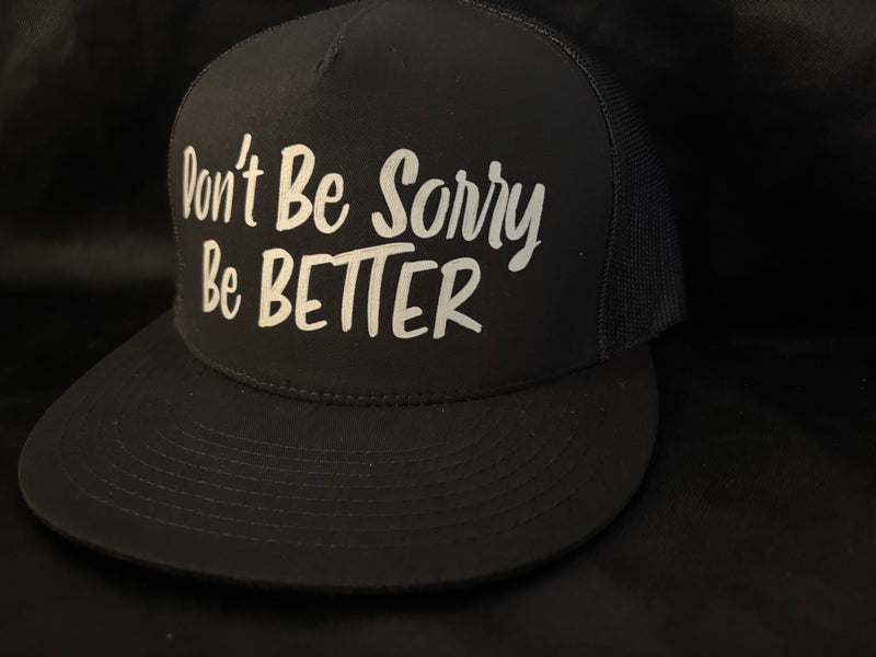Dont Be Sorry Be Better Hat