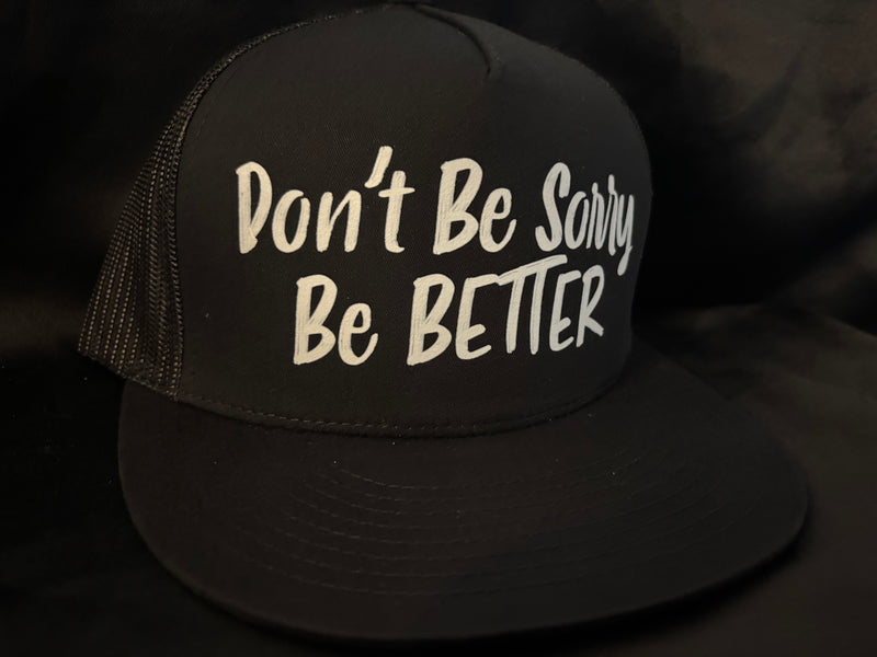 Dont Be Sorry Be Better Hat