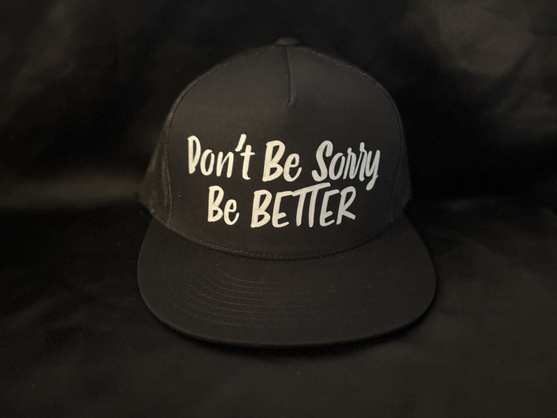 Dont Be Sorry Be Better Hat