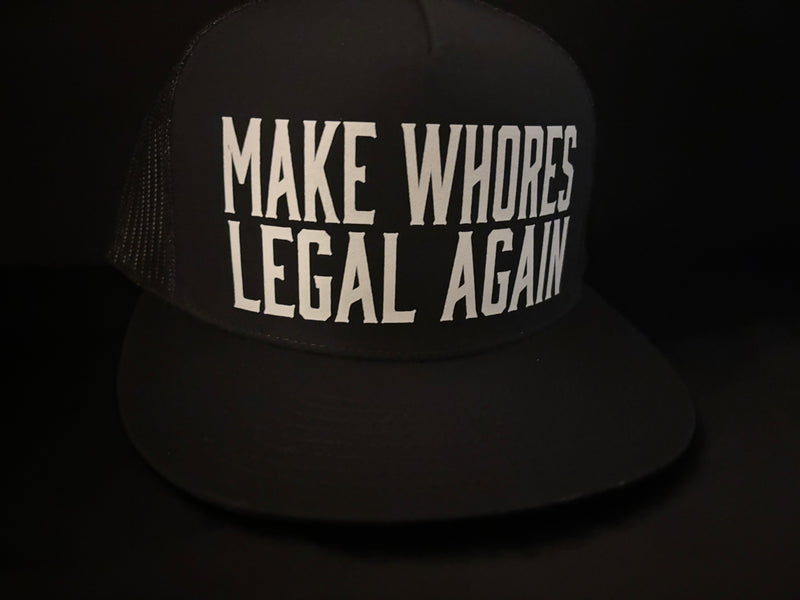 Make Whores Legal Again Hat