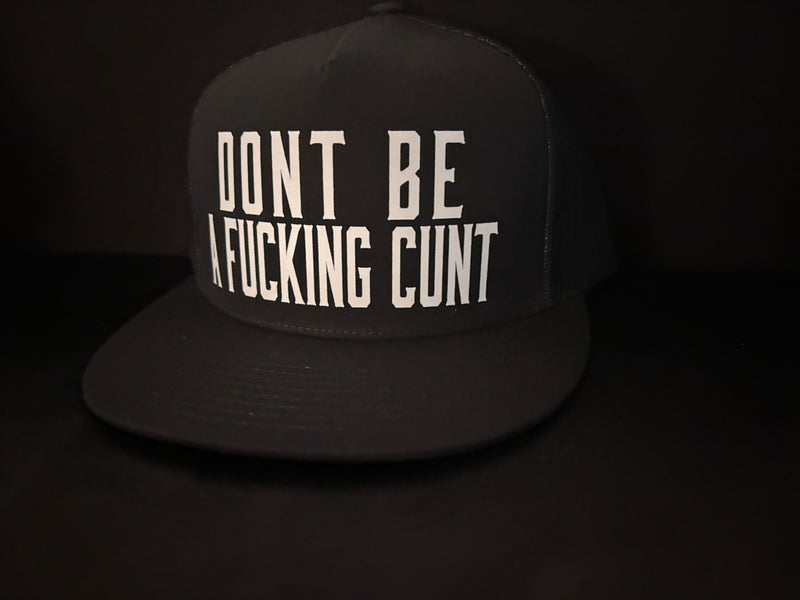 Dont Be A Fucking Cunt Hat