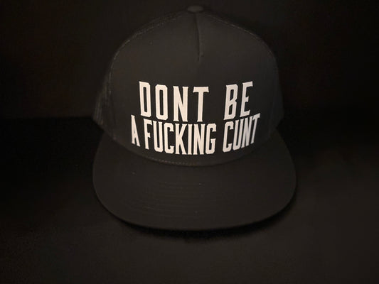 Dont Be A Fucking Cunt Hat