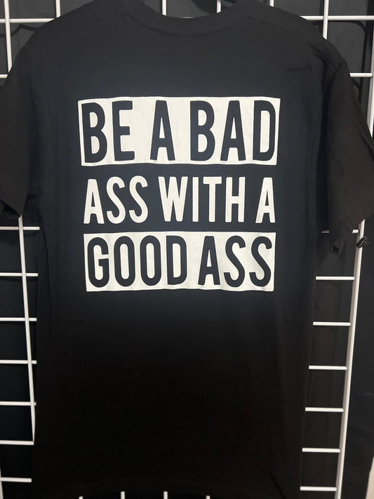 Be a Bad Ass T-Shirt