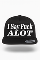 I Say Fuck Alot Hat