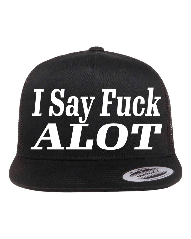 I Say Fuck Alot Hat