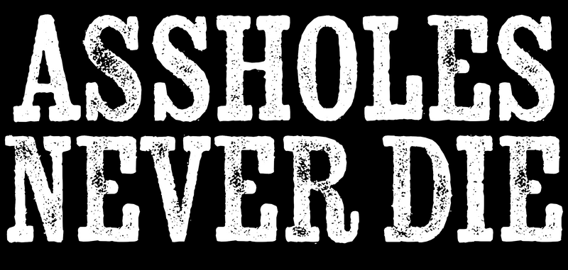 Assholes Never Die Hoodie