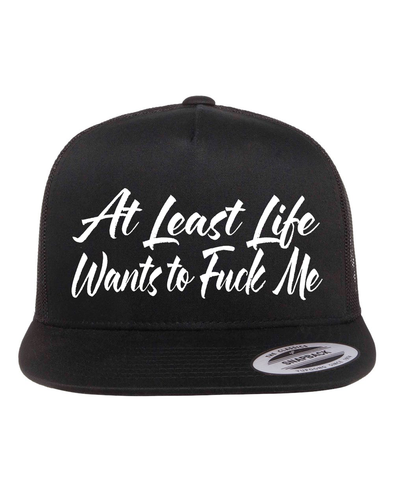 At Least Life Wants To Fuck Me Hat