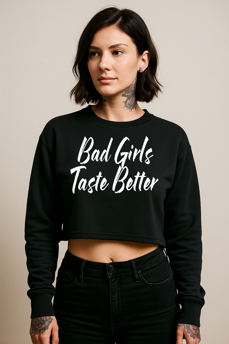 Bad Girls Taste Better Crop Fleece Crewneck