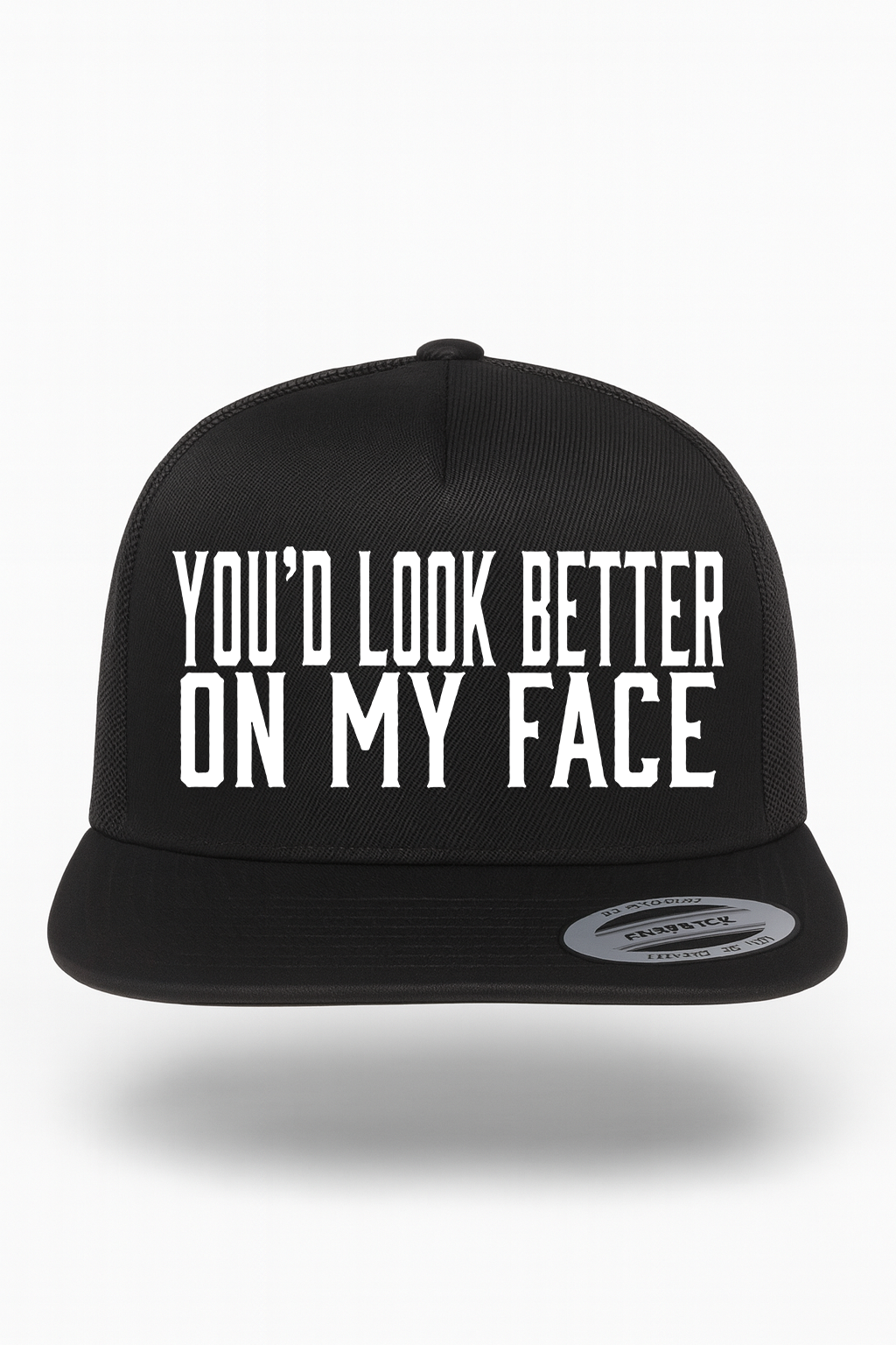 You'd Look Better On My Face Hat