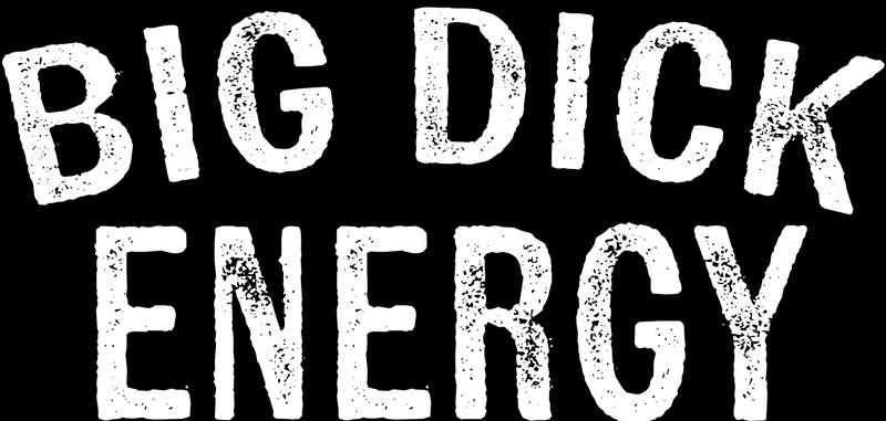 Big Dick Energy T-Shirt