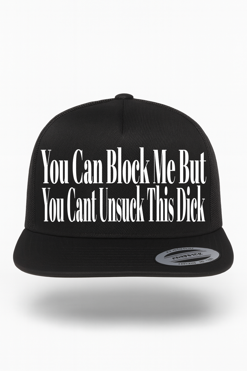 You Can Block Me But You Cant Unsuck My Dick Hat