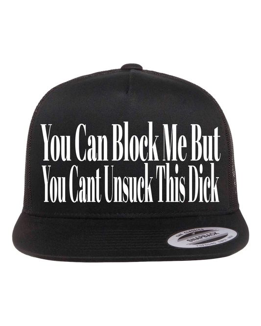 You Can Block Me But You Cant Unsuck This Dick Hat