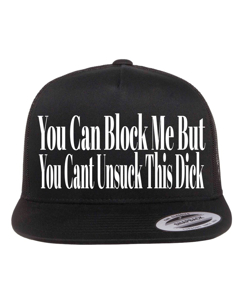 You Can Block Me But You Cant Unsuck My Dick Hat