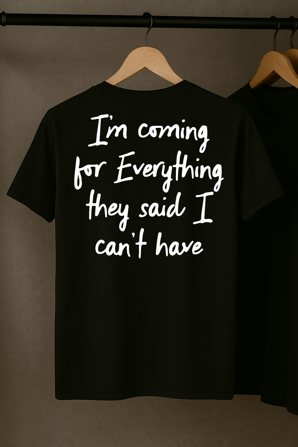 I'm Coming For Everything They Said I Can't Have T-Shirt