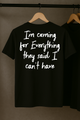 I'm Coming For Everything They Said I Can't Have T-Shirt