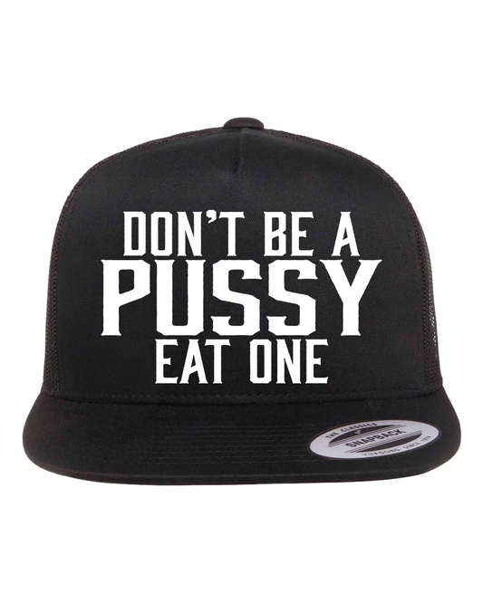 Don't Be A Pussy Eat One Hat