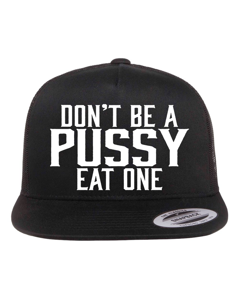 Don't Be A Pussy Eat One Hat