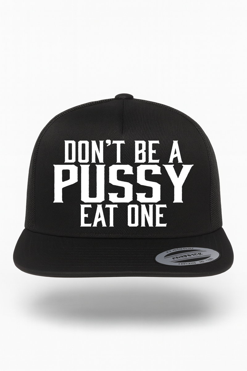 Don't Be A Pussy Eat One Hat