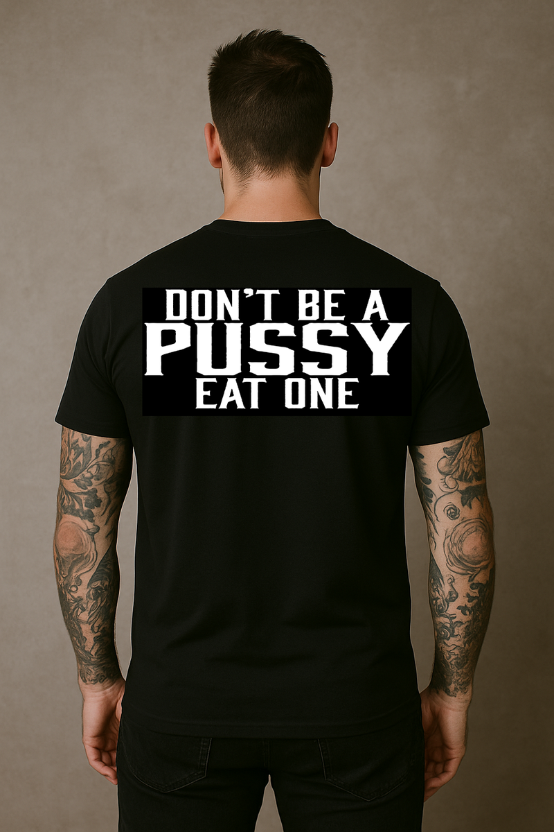 Dont Be a Pussy Eat One T-Shirt