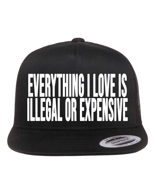 Everything I Love is Illegal or Expensive Hat