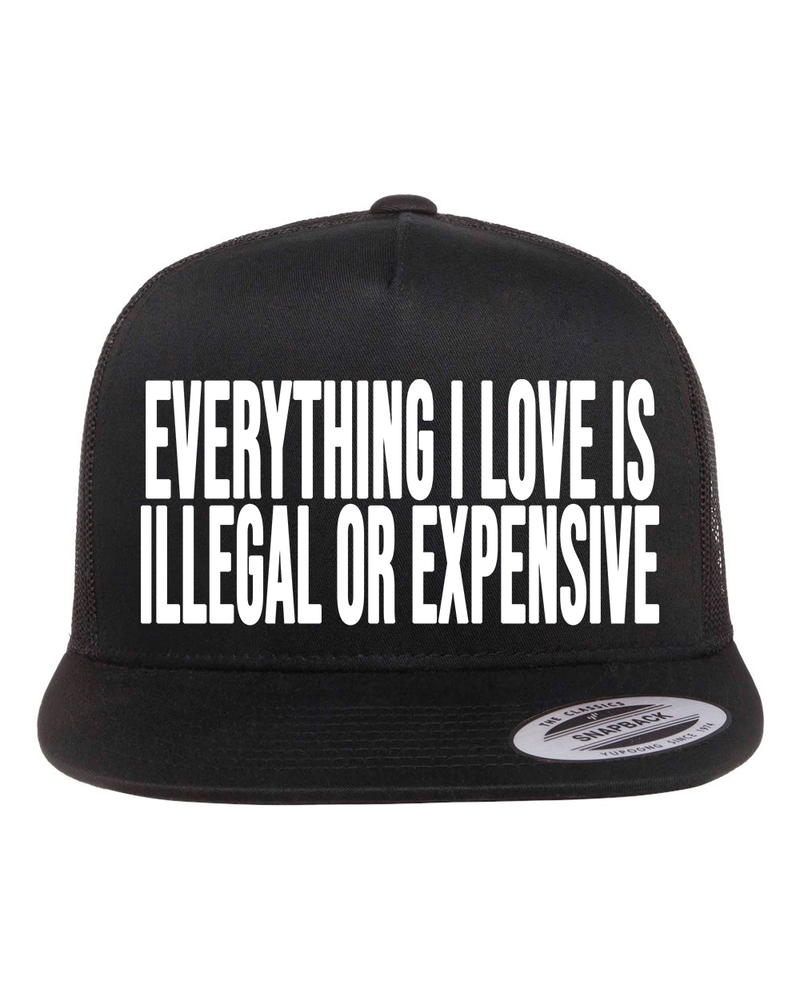 Everything I Love is Illegal or Expensive Hat
