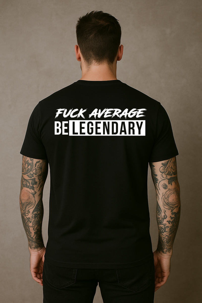 Fuck Average Be Lengendary T-Shirt