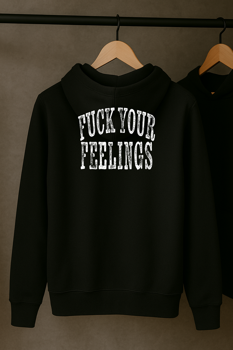 Fuck Your Feelings Hoodie