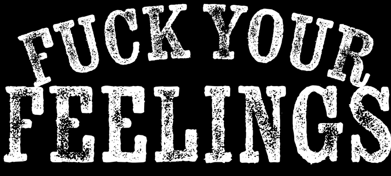 Fuck Your Feelings Hoodie