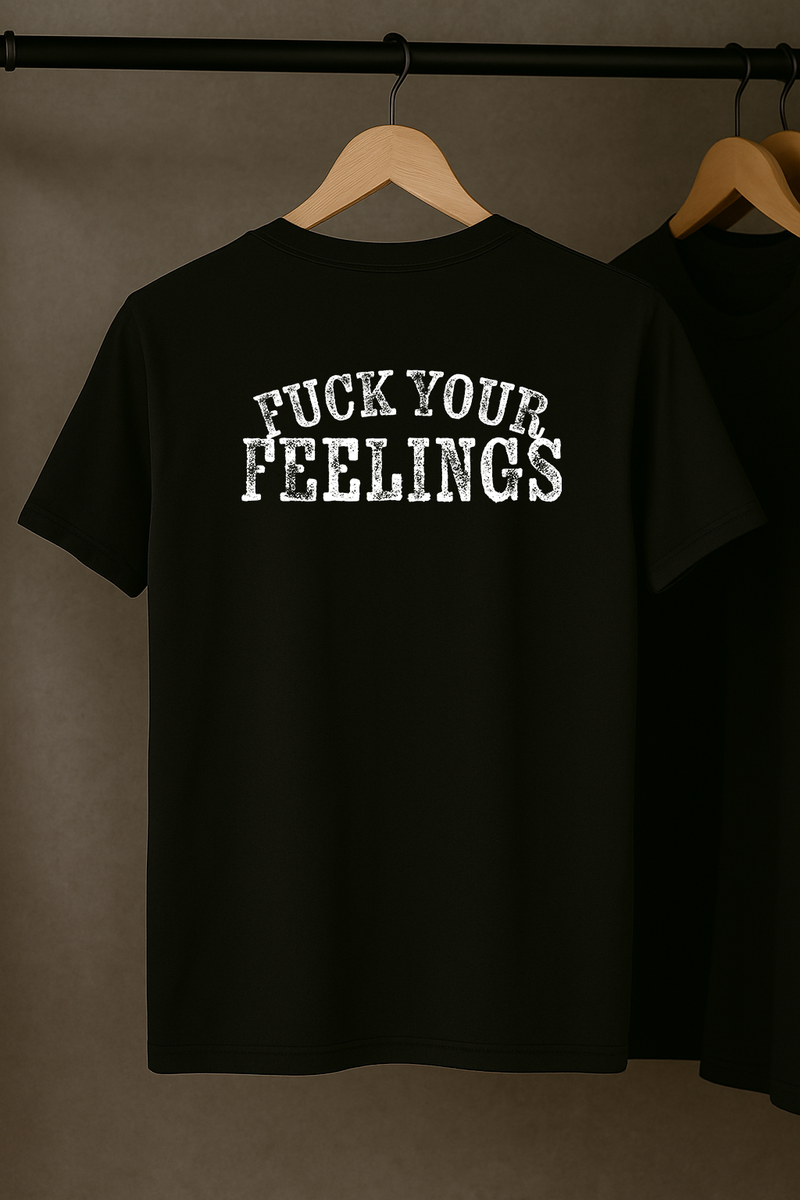 Fuck Your Feelings T-Shirt