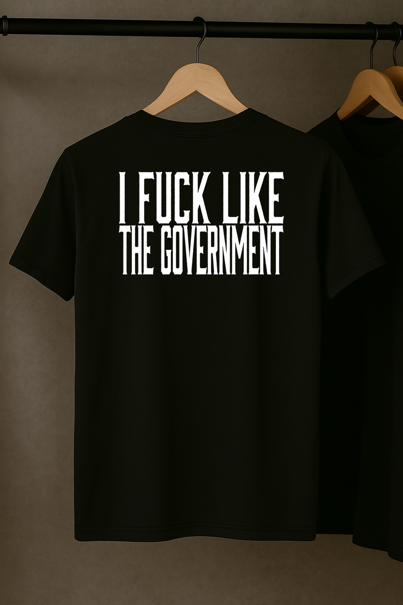 I Fuck Like The Government T-Shirt