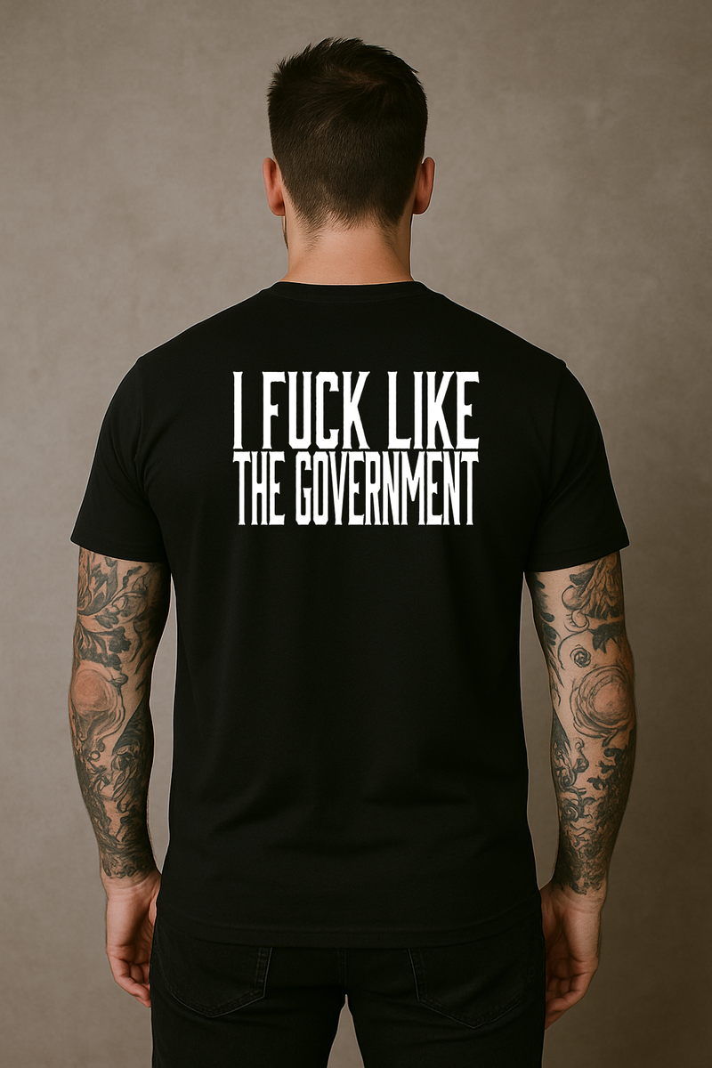 I Fuck Like The Government T-Shirt