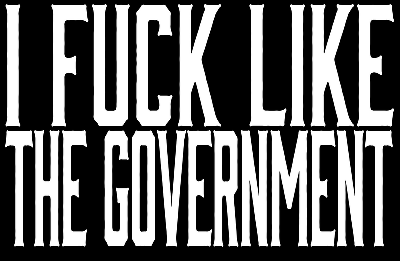 I Fuck Like The Government T-Shirt
