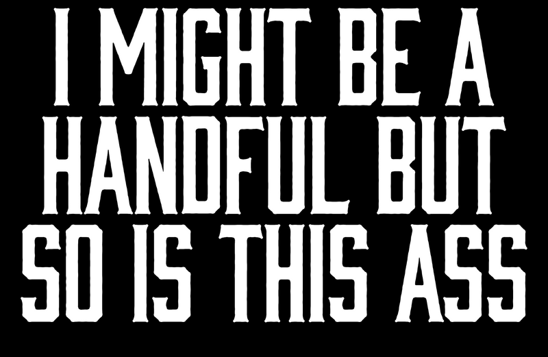 I Might Be A Handful But So Is This Ass Racerback Tank Top