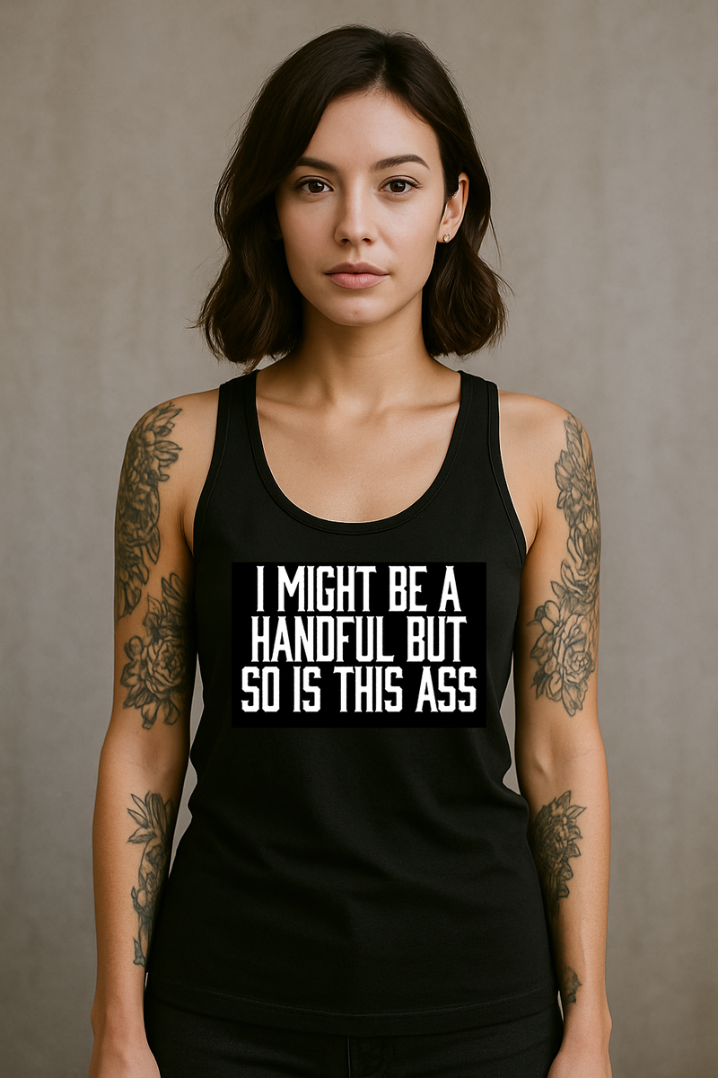 I Might Be A Handful But So Is This Ass Racerback Tank Top