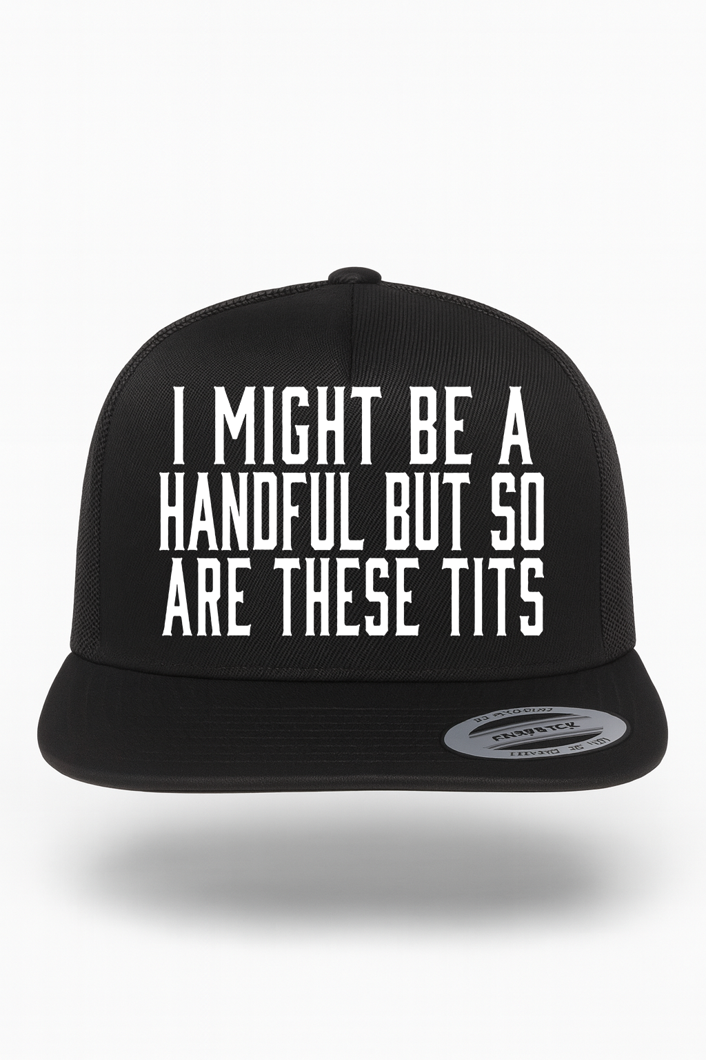I Might Be a Handful But So Are These Tits Hat