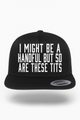 I Might Be a Handful But So Are These Tits Hat