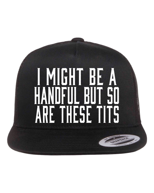 I Might Be a Handful But So Are These Tits Hat