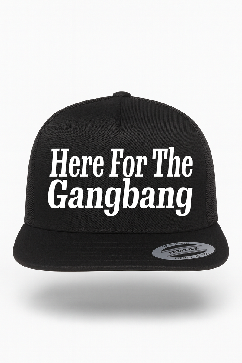 Here For The Gangbang Hat