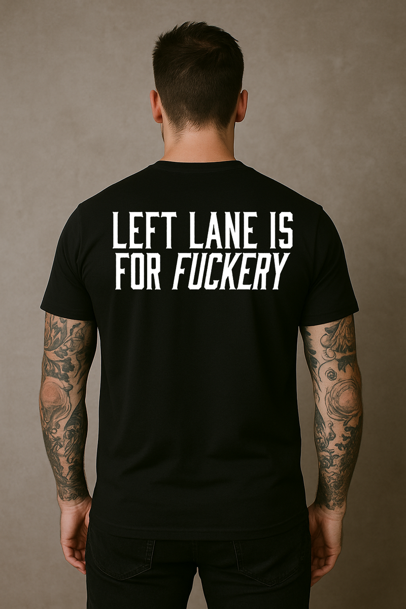 Left Lane is For Fuckery T-Shirt