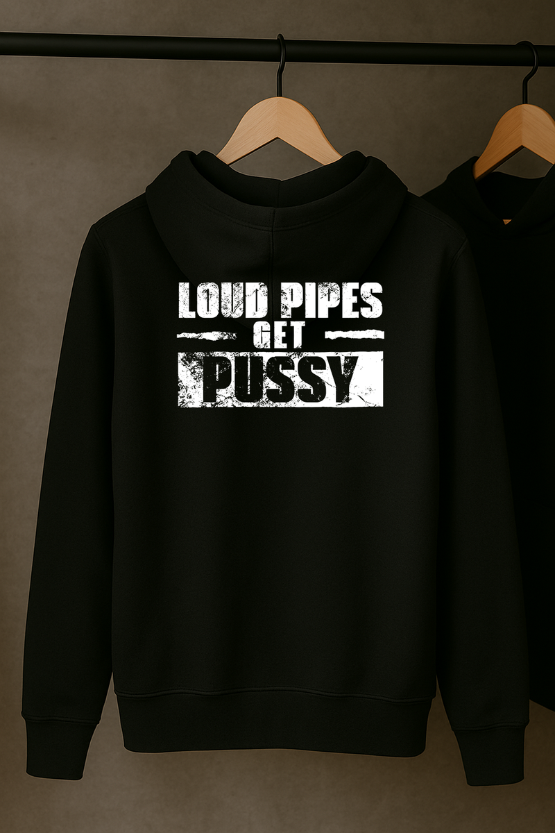 Loud Pipes Get Pussy Hoodie