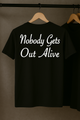 Nobody Gets Out Alive T-Shirt